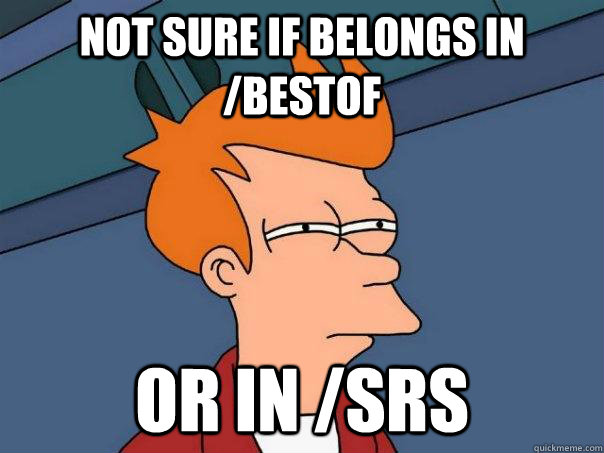 Not sure if belongs in /bestof Or in /SRS  Futurama Fry