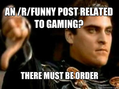 An /r/funny post related to gaming? There must be order  Downvoting Roman