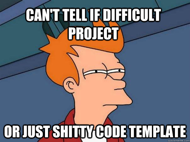 can't tell if difficult project or just shitty code template - can't tell if difficult project or just shitty code template  Futurama Fry