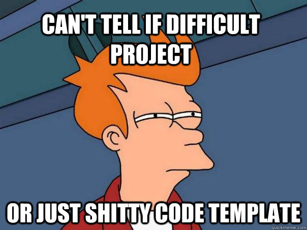 can't tell if difficult project or just shitty code template  Futurama Fry