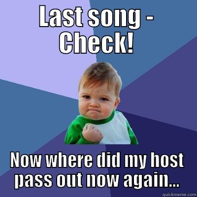 LAST SONG - CHECK! NOW WHERE DID MY HOST PASS OUT NOW AGAIN... Success Kid