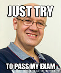 Just try to pass my exam - Just try to pass my exam  Zaney Zinke