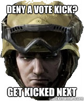 Deny a vote kick? Get kicked next - Deny a vote kick? Get kicked next  Competitive AVA Player