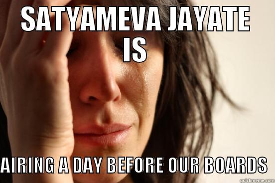  SATYAMEVA JAYATE  IS  AIRING A DAY BEFORE OUR BOARDS  First World Problems