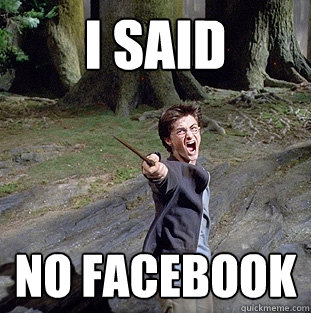 i said No facebook  Pissed off Harry