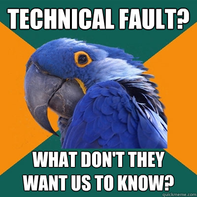 technical fault? what don't they
want us to know?  Paranoid Parrot