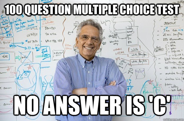 100 question multiple choice test No answer is 'C'  Engineering Professor