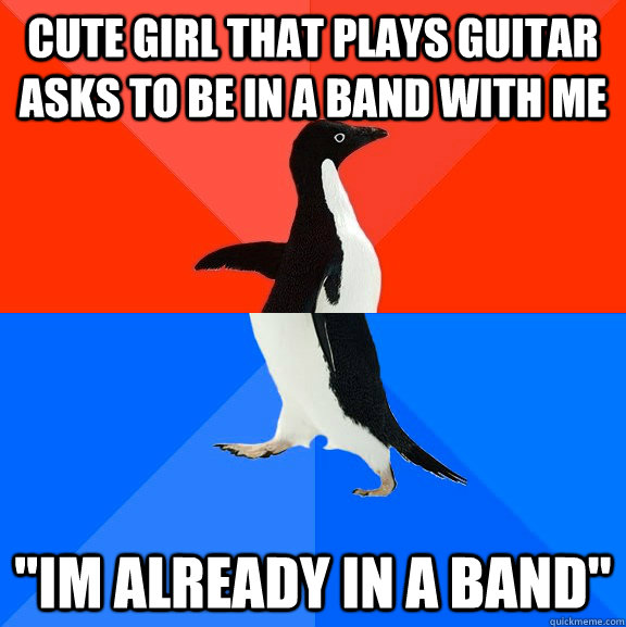 cute girl that plays guitar asks to be in a band with me 