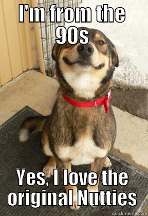 Nutty Dog - I'M FROM THE 90S YES, I LOVE THE ORIGINAL NUTTIES Good Dog Greg