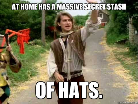 at home has a massive secret stash of hats. - at home has a massive secret stash of hats.  Scumbag Men Without Hats