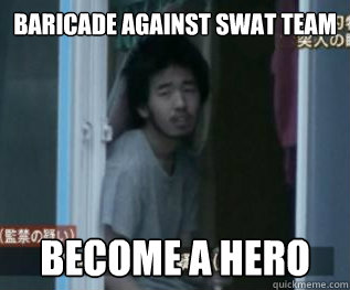 Baricade against swat team become a hero - Baricade against swat team become a hero  Crazy Neet