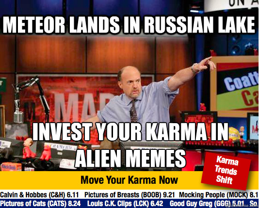 Meteor Lands in Russian Lake invest your karma in 
alien memes   Mad Karma with Jim Cramer