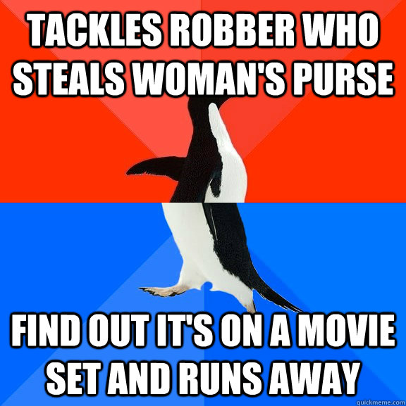 tackles robber who steals woman's purse find out it's on a movie set and runs away  Socially Awesome Awkward Penguin