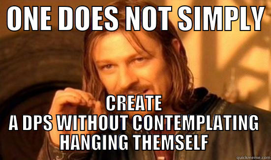  ONE DOES NOT SIMPLY  CREATE A DPS WITHOUT CONTEMPLATING HANGING THEMSELF Boromir
