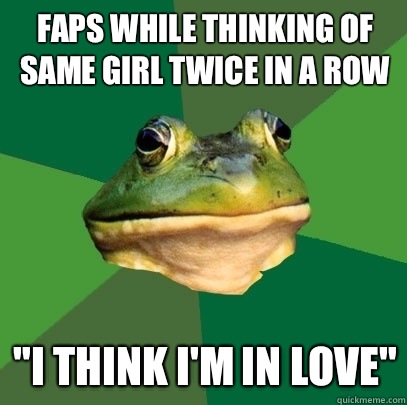 Faps while thinking of same girl twice in a row 