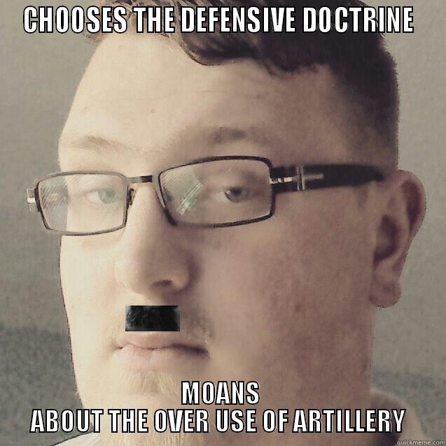 CHOOSES THE DEFENSIVE DOCTRINE  MOANS ABOUT THE OVER USE OF ARTILLERY  Misc