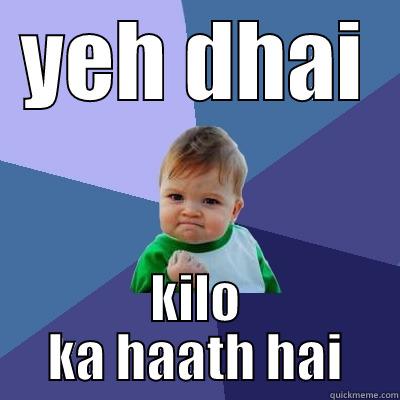 YEH DHAI KILO KA HAATH HAI Success Kid