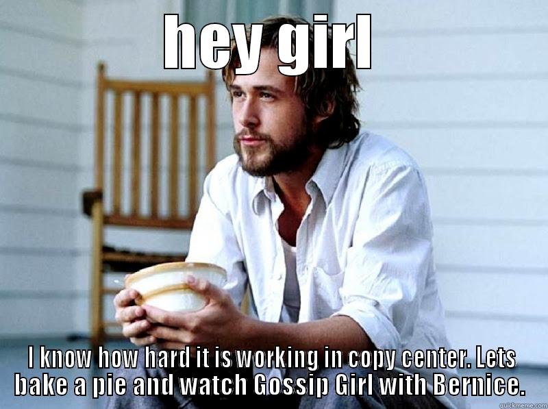 HEY GIRL I KNOW HOW HARD IT IS WORKING IN COPY CENTER. LETS BAKE A PIE AND WATCH GOSSIP GIRL WITH BERNICE.  Misc