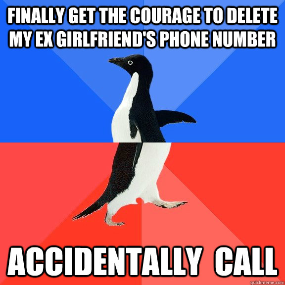 Finally get the courage to delete my Ex Girlfriend's phone number Accidentally  call  Socially Awkward Awesome Penguin