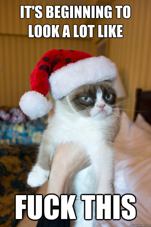 It's beginning to look a lot like Fuck this - It's beginning to look a lot like Fuck this  Christmas Grumpy Cat