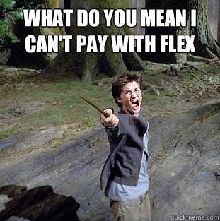 What do you mean I can't pay with flex  Pissed off Harry