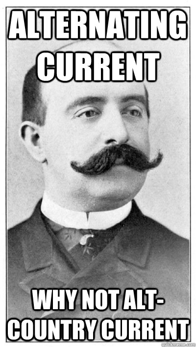 alternating current why not alt-country current  19th Century Hipster Gentleman