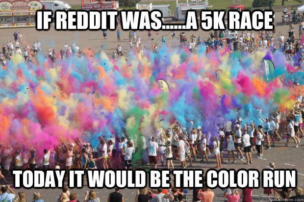 If reddit was......a 5k race Today it would be the Color Run - If reddit was......a 5k race Today it would be the Color Run  Misc