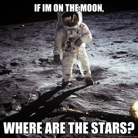if im on the moon, where are the stars?  Buzz Aldrin