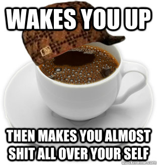 Wakes you up Then makes you almost shit all over your self - Wakes you up Then makes you almost shit all over your self  Misc