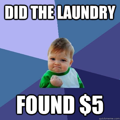 did the laundry found $5 - did the laundry found $5  Success Kid