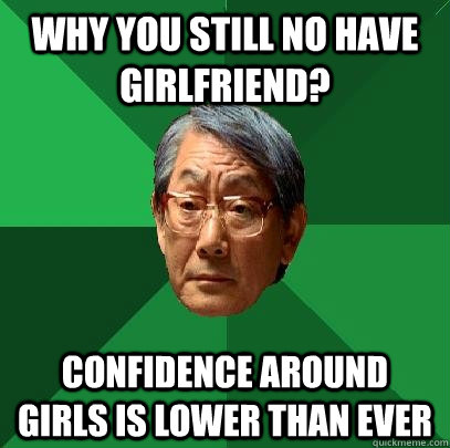 Why you still no have girlfriend? Confidence around girls is lower than ever  High Expectations Asian Father