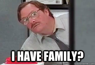 I have family? - I have family?  Milton Family