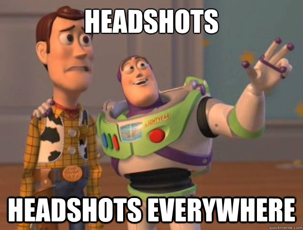 Headshots Headshots everywhere - Headshots Headshots everywhere  Toy Story