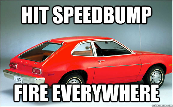 hit speedbump fire everywhere  ford pinto
