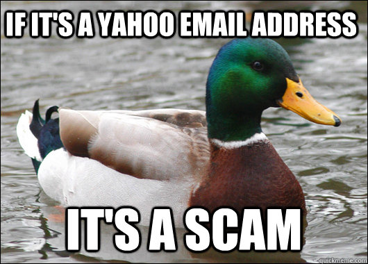 If it's a yahoo email address it's a scam  Actual Advice Mallard