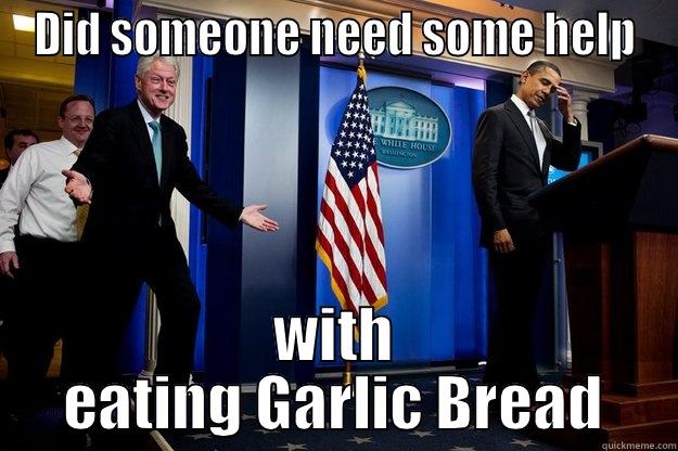  garlic bread - DID SOMEONE NEED SOME HELP WITH EATING GARLIC BREAD Inappropriate Timing Bill Clinton