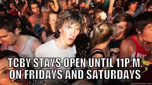  TCBY STAYS OPEN UNTIL 11P.M. ON FRIDAYS AND SATURDAYS Sudden Clarity Clarence