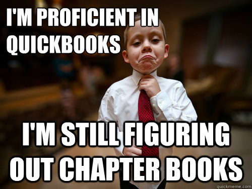 i'm proficient in quickbooks i'm still figuring out chapter books  Financial Advisor Kid