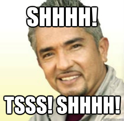 Shhhh! Tsss! Shhhh!  Cesar Millan