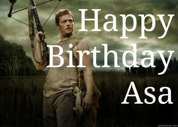 Happy Birthday Asa  - Happy Birthday Asa   Daryl Dixon from The Walking Dead