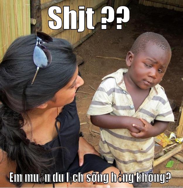 SHJT ?? EM MUỐN DU LỊCH SÔNG HỒNG KHÔNG? Skeptical Third World Kid