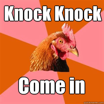 Knock Knock Come in  Anti-Joke Chicken