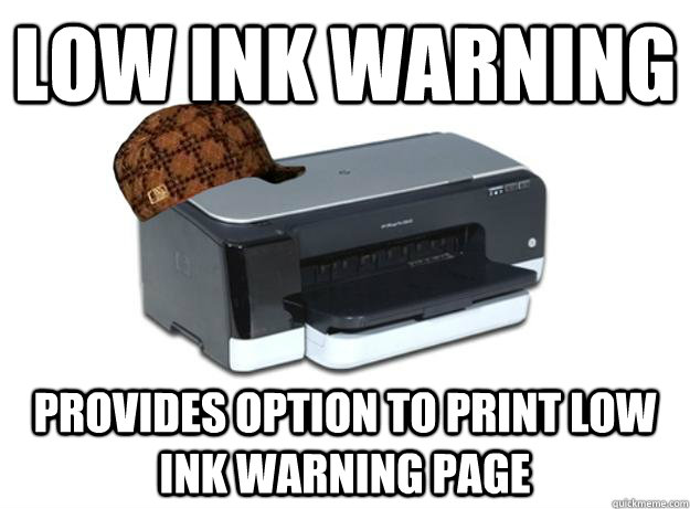 Low ink warning Provides option to print low ink warning page  Scumbag Printer