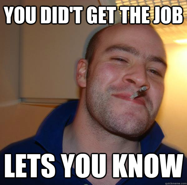 You did't get the job lets you know  - You did't get the job lets you know   Misc