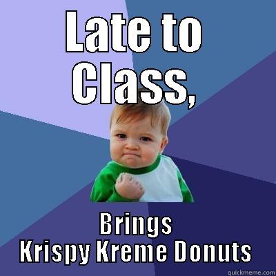 LATE TO CLASS, BRINGS KRISPY KREME DONUTS Success Kid