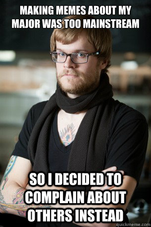 Making memes about my major was too mainstream so i decided to complain about others instead  Hipster Barista