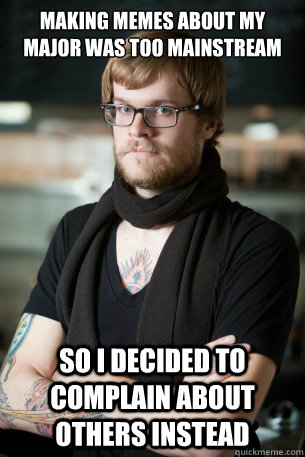 Making memes about my major was too mainstream so i decided to complain about others instead  Hipster Barista