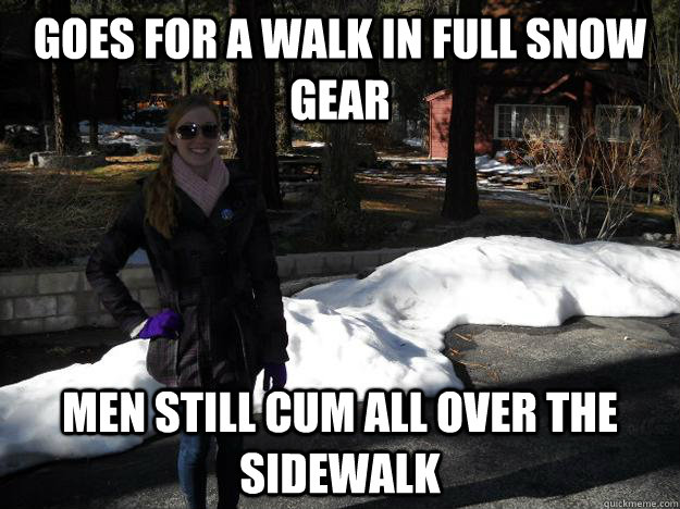 Goes for a walk in full snow gear Men still cum all over the sidewalk  Hot Girl Meme