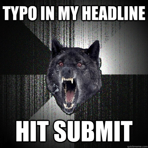 typo in my headline hit submit  Insanity Wolf
