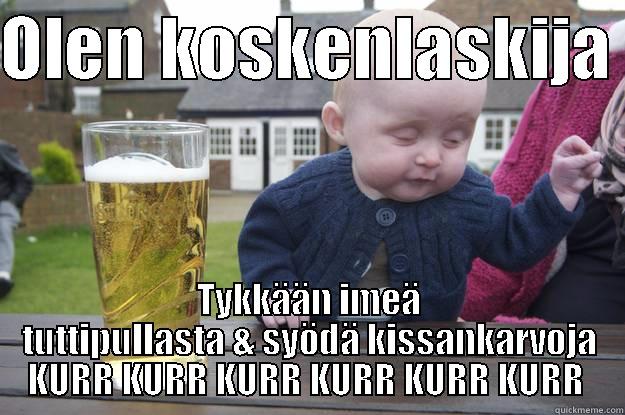 OLEN KOSKENLASKIJA  TYKKÄÄN IMEÄ TUTTIPULLASTA & SYÖDÄ KISSANKARVOJA KURR KURR KURR KURR KURR KURR  drunk baby